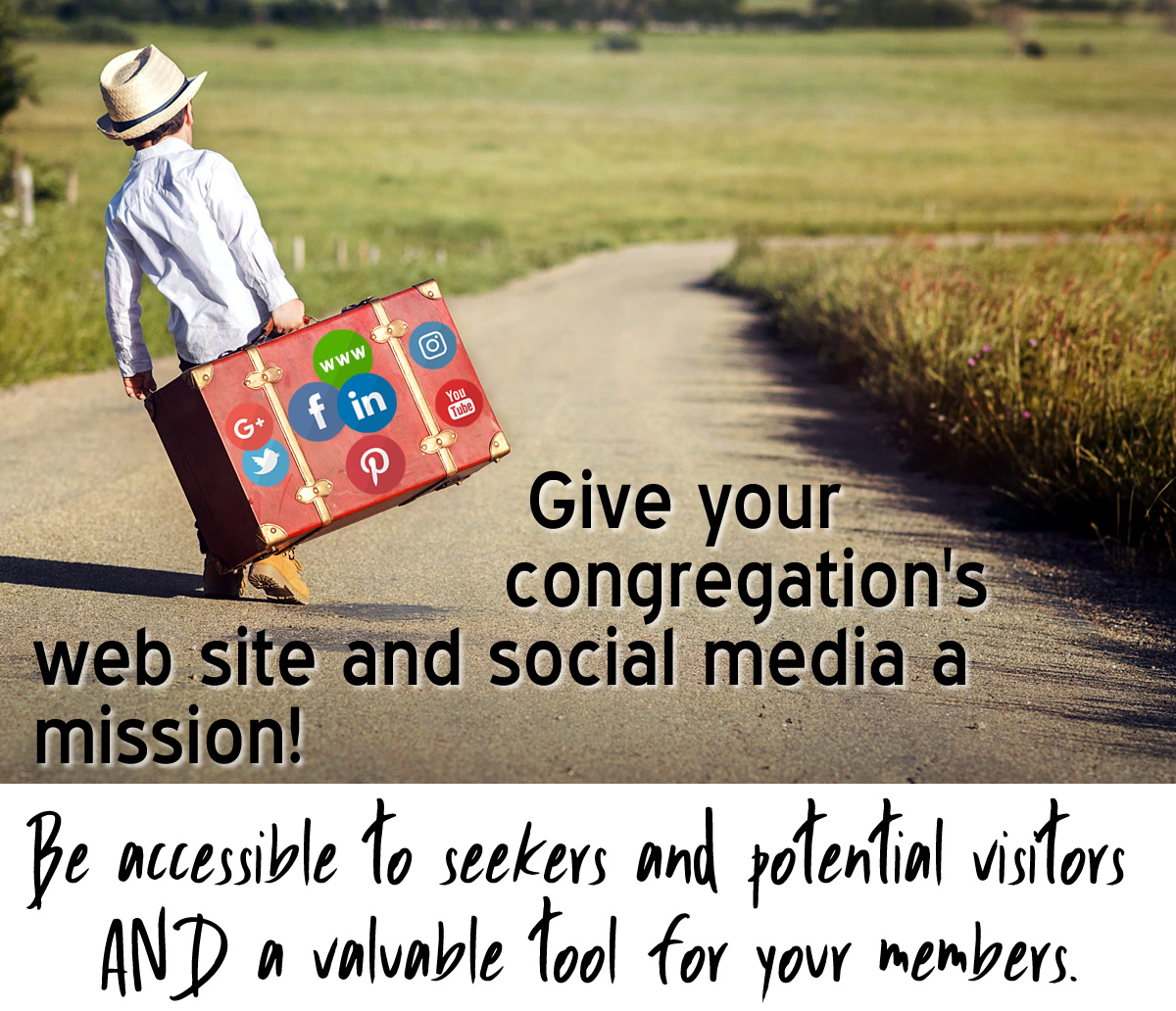 Give your congregation's 
web site and social media a mission! Be accessible to seekers and potential visitors AND a valuable tool for your members.